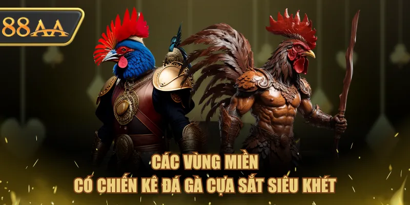 Sư Kê Đá Gà Cựa Sắt Danh Tiếng Nhìn Là Đặt Trúng 100% 4 Các vùng miền có chiến kê đá gà cựa sắt siêu khét